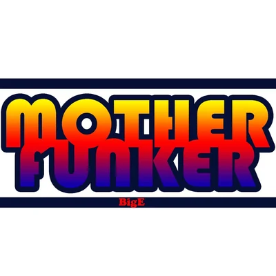 Mother Funker 專輯 Big E