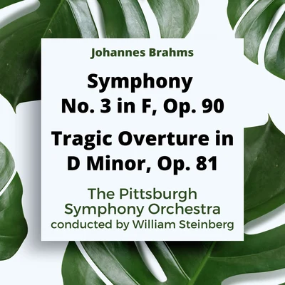 The Pittsburgh Symphony OrchestraThe Mendelssohn Choir of PittsburghWilliam Steinberg Johannes Brahms: Symphony No. 3 In F, Op. 90Tragic Overture In D Minor, Op. 81