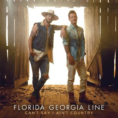 Can't Say I Ain't Country 專輯 Florida Georgia Line