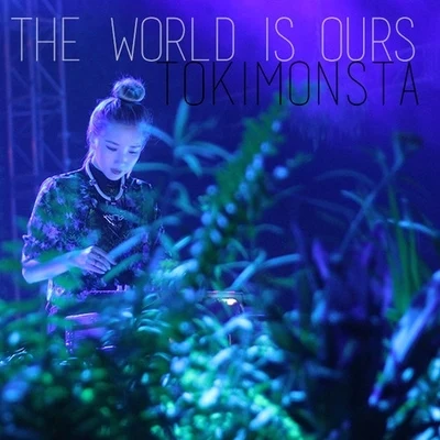 The World Is Ours 專輯 TOKiMONSTA