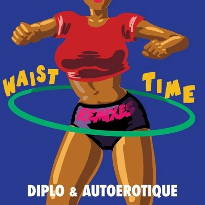 Waist Time (Remixes) 專輯 Autoerotique