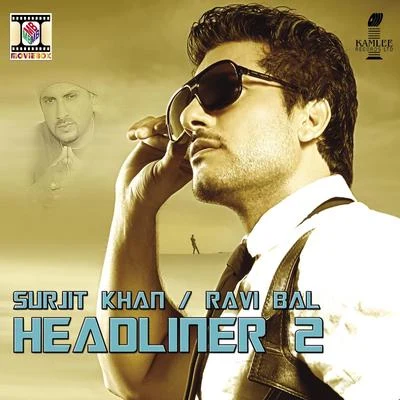 Headliner 2 專輯 Surjit Khan/Gurpal Mattiar/Surinder Shinda, Chorus/Harjit Harman/Sukhi Khan