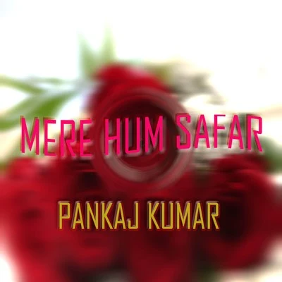 Mere Hum Safar 專輯 Pavan Kumar Roy/Ravi Bhushan Dubey/Pankaj Kumar/Mitali Singh