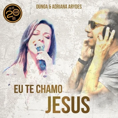 Eu Te Chamo Jesus (feat. Adriana Arydes) 专辑 Dunga