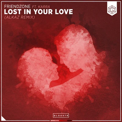 Lost In Your Love (Alkaz Remix) 專輯 Friendzone/B3NJAMIN