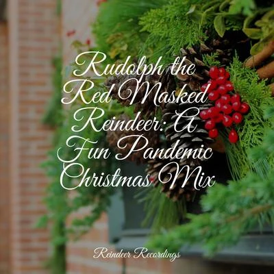 Rudolph the Red Masked Reindeer: A Fun Pandemic Christmas Mix 專輯 Classical Christmas Music Radio/Christmas Music Santa/The Best Christmas Carols Collection