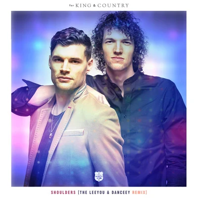 Shoulders (The Leeyou & Danceey Remix) 專輯 For King & Country