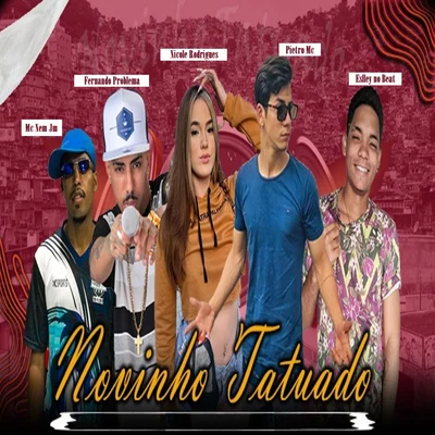 Novinho Tatuado (feat. Nicole Rodrigues & Eslley no Beat) 專輯 Noguera DJ/DJ Magrones/Mc Nem Jm/Mc Magrinho