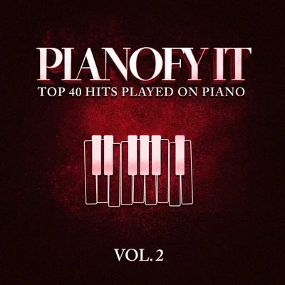 Pianofy It, Vol. 2 - Top 40 Hits Played On Piano 專輯 Piano Music for Exam Study/Piano Tranquil/Peaceful Piano