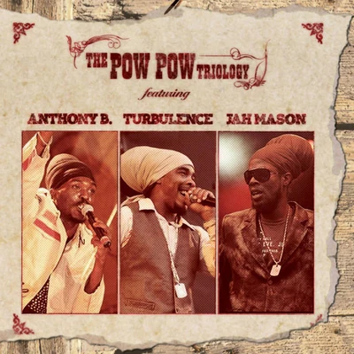 Anthony B/Jah Mason/Turbulence Pow Pow Triology