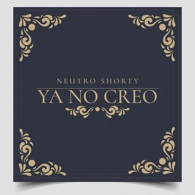 Ya No Creo 專輯 Koronado/Neutro Shorty