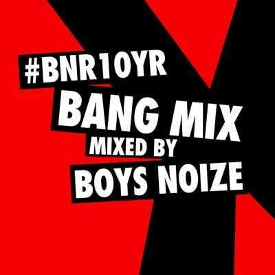 BNR10YR BANG Mix 專輯 Boys Noize/朱婧汐Akini Jing