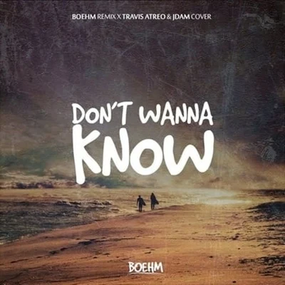 Dont Wanna Know (Boehm Remix X Travis Atreo & JDAM Cover) 專輯 Boehm