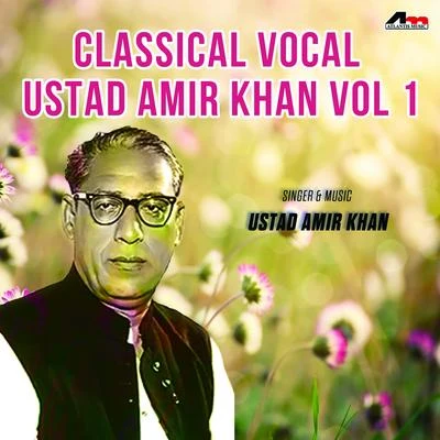 Classical Vocal - Ustad Amir Khan Vol 1 專輯 Ustad Amir Khan