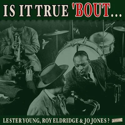 Lester YoungBasie Is it True Bout Lester Young, Roy Eldridge & Jo Jones?