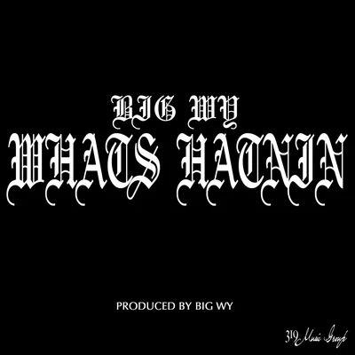 Big Wy Whats Hatnin - Single