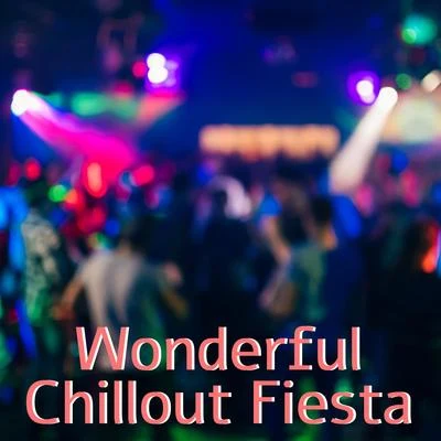 Wonderful Chillout Fiesta - 15 Best Energetic Songs for the Party on the Beach 专辑 Evening Chill Out Academy/Afterhour Chillout/Chill Every Night Club