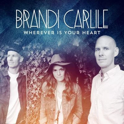 Brandi Carlile Wherever Is Your Heart