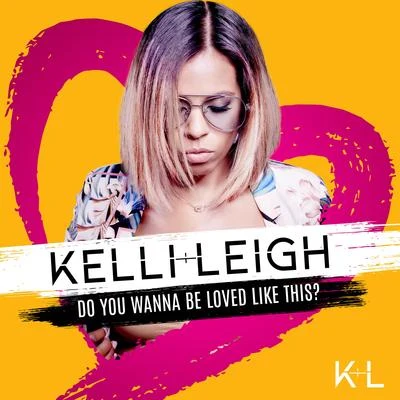 Kelli-LeighMike Mago Do You Wanna Be Loved Like This?