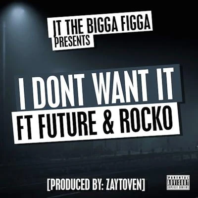 I Don&#x27;t Want It (feat. Future & Rocko) 专辑 JT the Bigga Figga