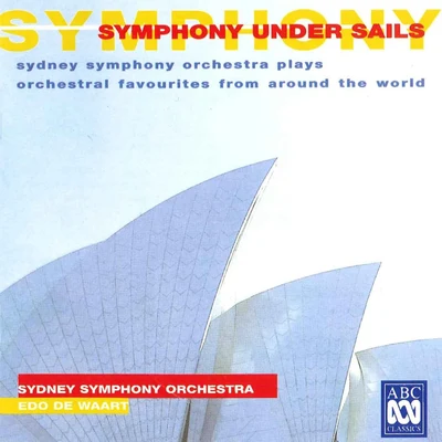 Symphony Under Sails: Sydney Symphony Orchestra Plays Orchestral Favourites From Around The World 专辑 Edo de Waart/香港管弦乐团