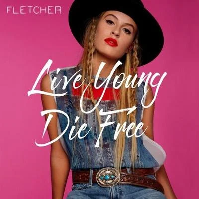 FLETCHER Live Young Die Free