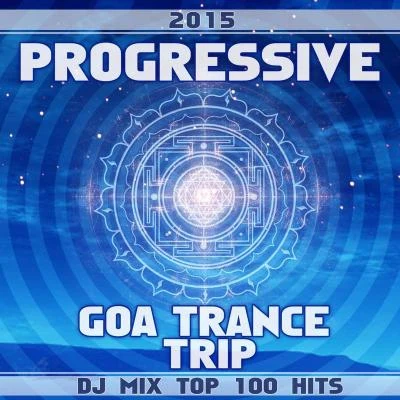 Inducer Progressive Goa Trance Trip DJ Mix Top 100 Hits 2015