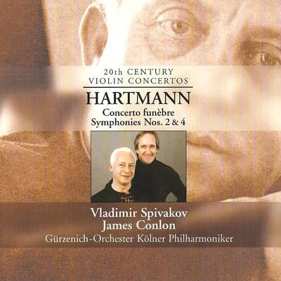 HARTMANN, K.A.: Concerto funebreSymphonies Nos. 2 and 4 (Spivakov, Cologne Gurzenich, Conlon) 專輯 Gürzenich-Orchester Kölner Philharmoniker/David Kuebler/Iride Martinez/Patricia Racette/James Conlon