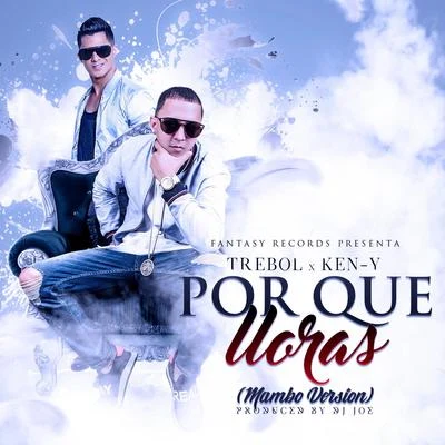 Por Que Lloras (Mambo Version) [feat. Ken-Y] 專輯 Trebol Clan/Alex y Yenza/JKing Y Maximan/Aldo/Tony Lenta