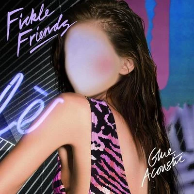 Glue (Acoustic) 专辑 Fickle Friends