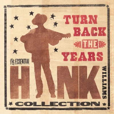 Turn Back The Years - The Essential Hank Williams Collection 专辑 Hank Williams