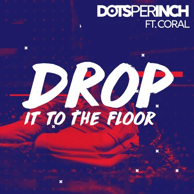 Dots Per Inch Drop It to the Floor