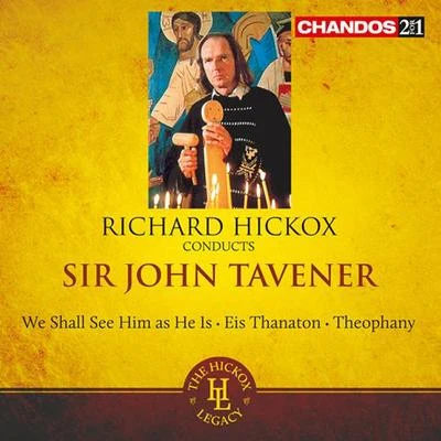 TAVENER, J.: We shall see him as he isEis ThanatonTheophany (Hickox) 專輯 Richard Hickox