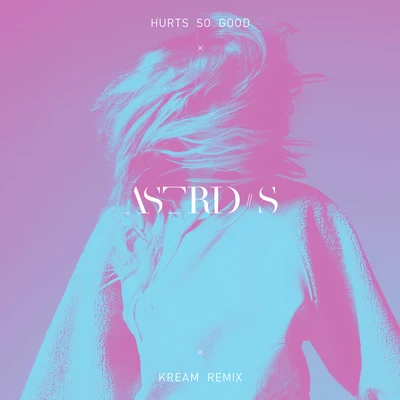 Hurts So Good (KREAM Remix) 专辑 Astrid S