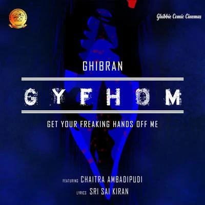 Get Your Freaking Hands off Me (From "Get Your Freaking Hands off Me - Telugu (GYFHOM)") 專輯 Ghibran/Yazin Nizar