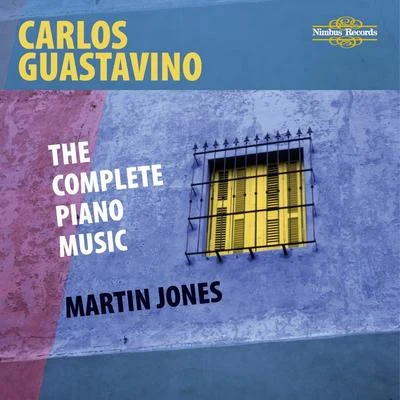 Guastavino: The Complete Piano Music 專輯 Martin Jones