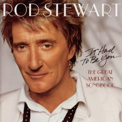 It Had To Be You... The Great American Song Book 專輯 Rod Stewart