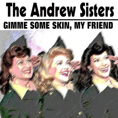 Gimme Some Skin, My Friend 专辑 The Andrew Sisters