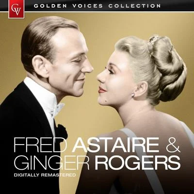 Golden Voices - Fred Astaire & Ginger Rogers (Remastered) 專輯 Fred Astaire