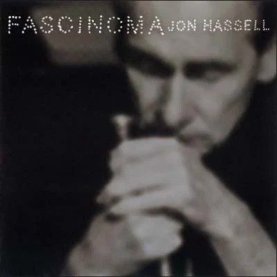 Fascinoma 專輯 Ariel Kalma/Jon Hassell/Jon Keliehor/O Yuki Conjugate/Javier Segura