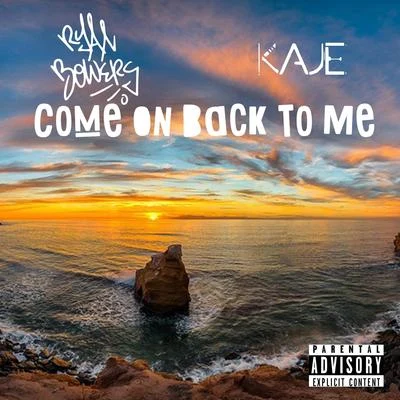 Come on Back to Me (feat. Kaje) 專輯 Ryan Anthony/Ryan Bowers/Obnoxious Ass Yabbie