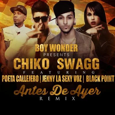 Antes De Ayer (Remix) [feat. Jenny "La Sexy Voz", Poeta Callejero & Black "Jonas" Point] 专辑 Chiko Swagg/El Pekeno