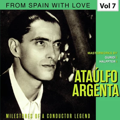 Ataúlfo Argenta Milestones of a Conductor Legend: Ataúlfo Argenta, Vol. 7