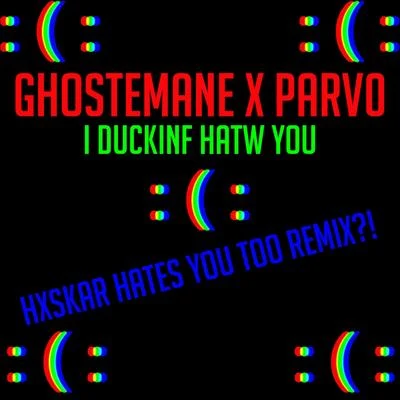 I DUCKINF HATW YOU (HXSKAR HATES YOU TOO REMIX?!) 專輯 GhosteMane