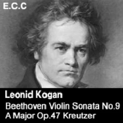 Beethoven Violin Sonata No 9 A Major Op 47KreutzerViolin Sonata No 6 A MajorOp 30 1 專輯 Symphony Orchestra Of Moscow State Philharmonic/Leonid Kogan/Kirill Kondrashin