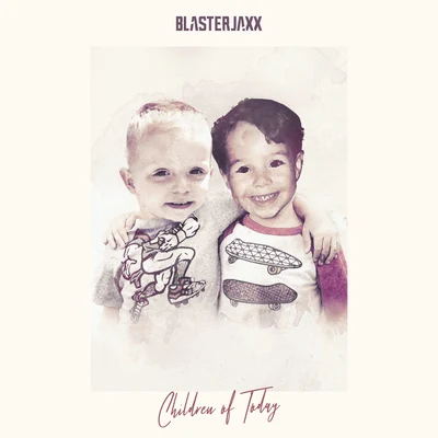 Children Of Today 專輯 Blasterjaxx