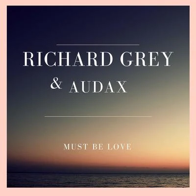 Richard Grey Must Be Love