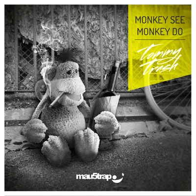 Tommy Trash Monkey See Monkey Do