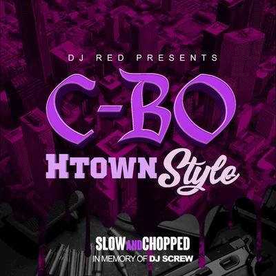 C-Bo Dj Red Presents: C-BO Htown Style (Slow and Chopped)