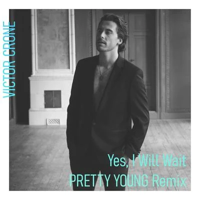 Yes, I Will Wait (PRETTY YOUNG Remix) 專輯 Victor Crone